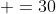\4x& + 18& =30