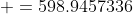  =598.9457336