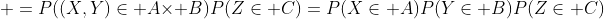 =P((X,Y)\in A\times B)P(Z\in C)=P(X\in A)P(Y\in B)P(Z\in C)