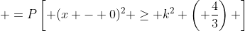  =P\left[ {(x - 0)^2 \geq k^2 \left( {\frac{4}{3}}\right) }\right]