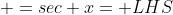  =sec x= LHS