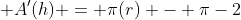  A'(h) = \pi(r) - \pi-2