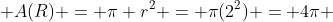 A(R) = \pi r^2 = \pi(2^2) = 4\pi 
