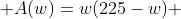  A(w)=w(225-w) 