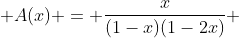  A(x) = \frac{x}{(1-x)(1-2x)} 