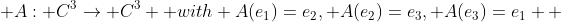  A: C^{3}\rightarrow C^{3}  with A(e_{1})=e_{2}, A(e_{2})=e_{3}, A(e_{3})=e_{1}  