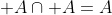  A\cap A=A
