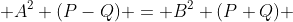  A^2 (P-Q) = B^2 (P+Q) 