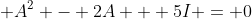  A^2 - 2A + 5I = 0