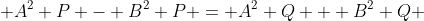  A^2 P - B^2 P = A^2 Q + B^2 Q 