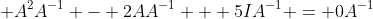  A^2A^{-1} - 2AA^{-1} + 5IA^{-1} = 0A^{-1}