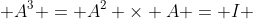  A^3 = A^2 \times A = I 