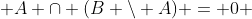  A \cap (B \backslash A) = 0 