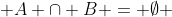  A \cap B = \emptyset 