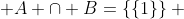  A \cap B=\left\{\left\{1\right\}\right\} 