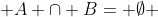  A \cap B= \emptyset 
