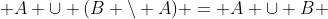  A \cup (B \backslash A) = A \cup B 