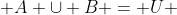  A \cup B = U 