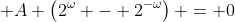  A \left(2^{\omega} - 2^{-\omega}\right) = 0