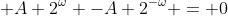  A 2^{\omega} -A 2^{-\omega} = 0