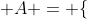  A = \{