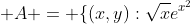  A = \{(x,y):\sqrt{x}e^{x^2}~\le y \le 3,~ 0 \le x \le 1 \}