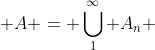  A = \bigcup^\infty_1 A_n 