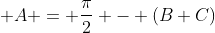  A = \dfrac{\pi}{2} - (B+C)