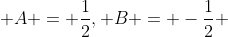  A = \frac{1}{2}, B = -\frac{1}{2} 