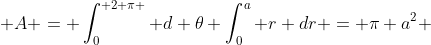 A = \int_0^{ 2 \pi } d \theta \int_0^a r dr = \pi a^2 