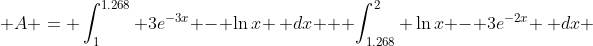  A = \int_1^{1.268} 3e^{-3x} - \ln{x} \, dx + \int_{1.268}^2 \ln{x} - 3e^{-2x} \, dx 