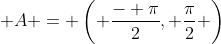  A = \left( \frac{- \pi}{2}, \frac{\pi}{2} \right)