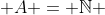  A = \mathbb{N} 