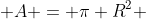  A = \pi R^2 