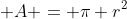  A = \pi r^2