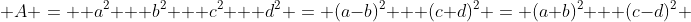  A =  a^2 + b^2 + c^2 + d^2 = (a-b)^2 + (c+d)^2 = (a+b)^2 + (c-d)^2 
