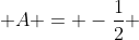  A = -\frac{1}{2} 