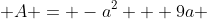  A = -a^2 + 9a 
