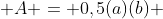  A = 0,5(a)(b) 