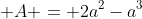  A = 2a^2-a^3