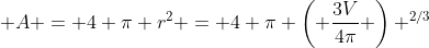  A = 4 \pi r^2 = 4 \pi \left( \frac{3V}{4\pi} \right) ^{2/3}