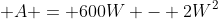  A = 600W - 2W^2