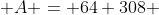  A = 64 308 
