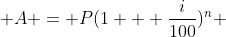  A = P(1 + \frac{i}{100})^n 