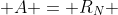 A = R_N 