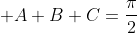 A+B+C=\dfrac{\pi}{2}