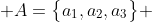  A=\big\{a_{1},a_{2},a_{3}\big\} 