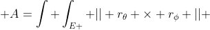  A=\int \int_{E+} || r_{\theta} \times r_{\phi} || 