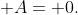  A= 0.