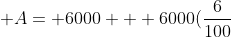 A= 6000 + 6000(\frac{6}{100})